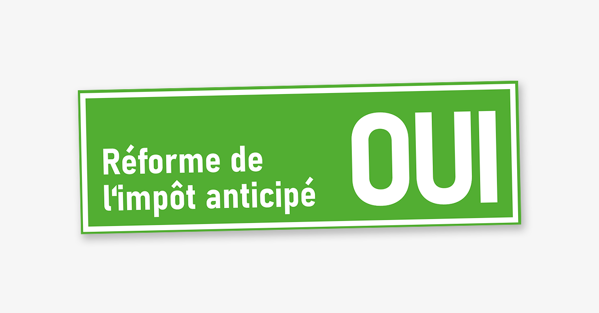 Oui à la réforme de l’impôt anticipé